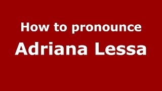 How to pronounce Adriana Lessa