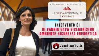 Stati Generali del Vending 2022 – Interv. di Vannia Gava Viceministro Ambiente-Sicurezza Energetica