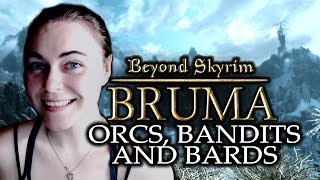 Beyond Skyrim: BRUMA [ Orcs, Bandits & Bards, Oh My! ] Part 9