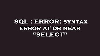 SQL : ERROR: syntax error at or near "SELECT"