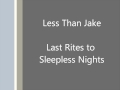 Less Than Jake - Last Rites to Sleepless Nights