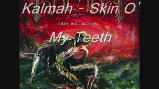 Kalmah Skin - O&#39; My Teeth