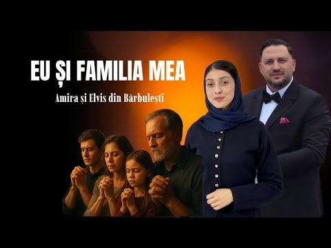 Amira si Elvis din Barbulesti-EU SI FAMILIA MEA