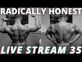 RADICALLY HONEST BODYBUILDING LIVE STREAM 35 | TONS OF INJECTABLE L-CARNITINE TALK | HYALURONIC ACID