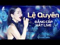 GIẤC MƠ CÓ THẬT LỆ QUYÊN Thể Hiện ĐẲNG CẤP HÁT LIVE 11 Ca Khúc Chiếm Trọn T�