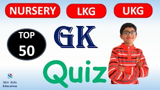 50 Gk Quiz for NURSERYLKG & UKGEducational vid