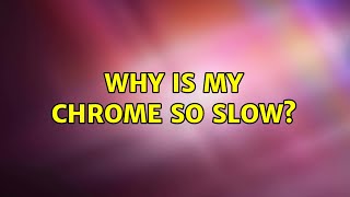 Ubuntu: Why is my Chrome so slow?
