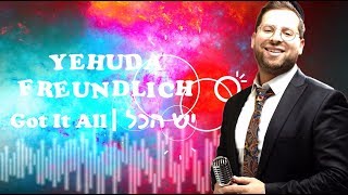 Yehuda Freundlich "Yesh Hakol - Got It All" - "יהודה פריינדליך "יש הכול