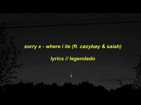 sorry x - where i lie (ft. cøzybøy & saiah) // lyrics + legendado
