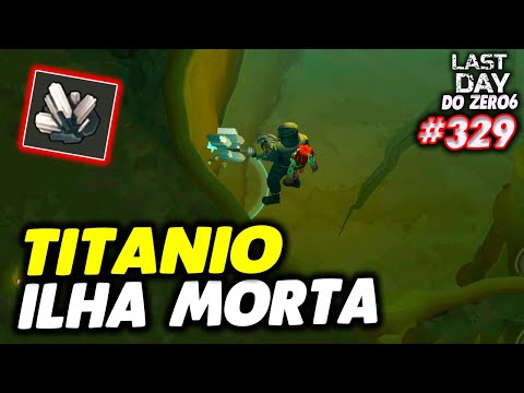 FUI NA ILHA MORTA DE TITANIO - LAST DAY DO ZERO 6 #329