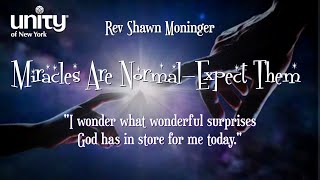 “Miracles Are Normal-Expect Them” Rev Shawn Moninger