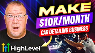 Make $10K Monthly Helping Auto Detailing Business Using GoHighlevel