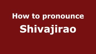 How to pronounce Shivajirao