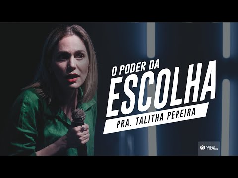 O PODER DA ESCOLHA - PASTORA TALITHA PEREIRA - IGREJA DO AMOR