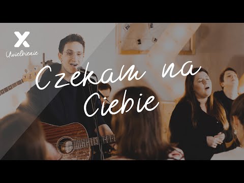 Czekam na Ciebie - XY Uwielbienie