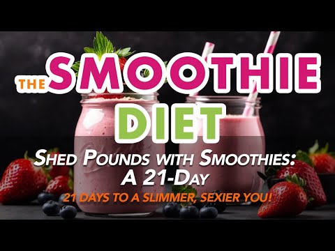 Shed Pounds with Smoothies: A 21-Day