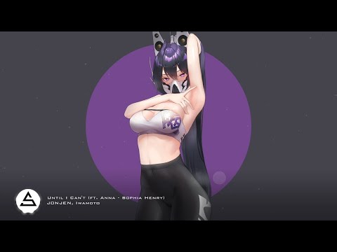 JONJEN, Iwamoto - Until I Can't ( ft. Anna-Sophia Henry)