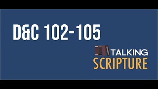 Ep 120 | D&C 102-105, Come Follow Me (September 13-19)