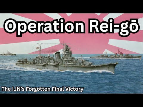 The Final VICTORY of the Imperial Japanese Navy: The story of Operation Rei-Ichi-Go.
