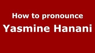 How to pronounce Yasmine Hanani