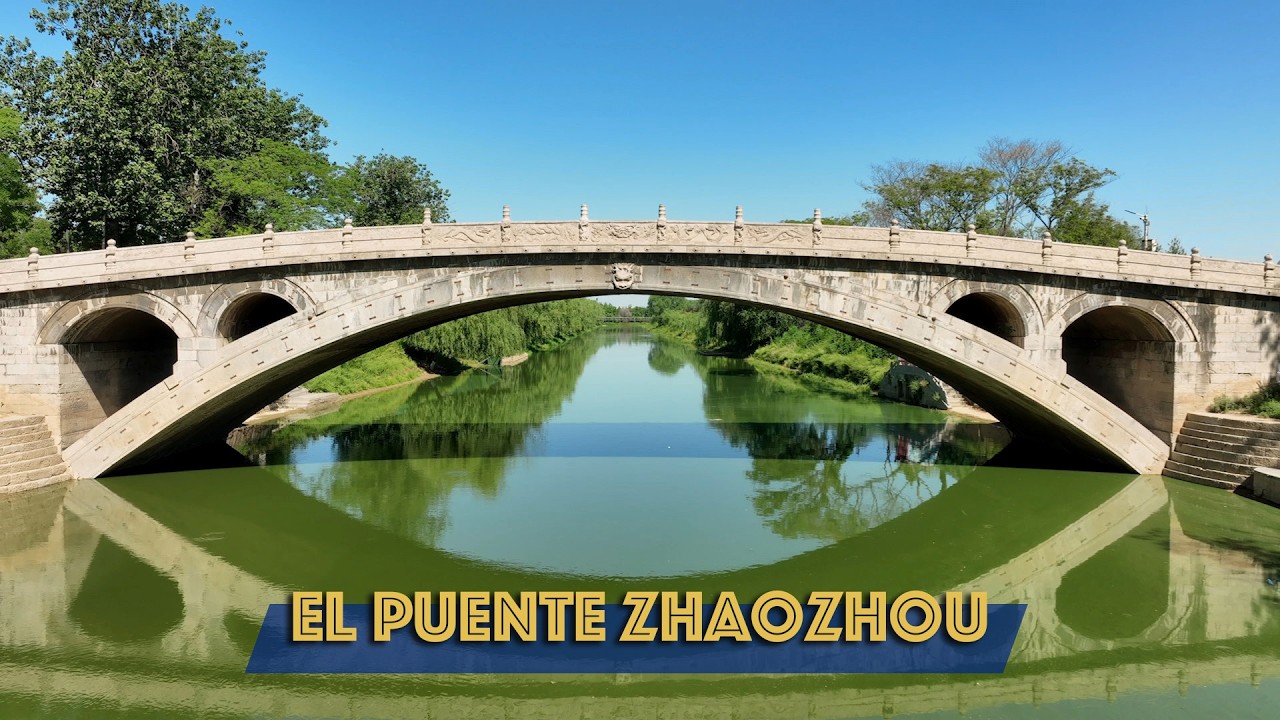 Al norte del gran río, una tierra pletórica de cultura | El Puente Zhaozhou