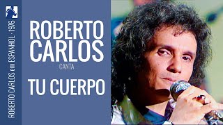 Roberto Carlos - Tu Cuerpo (1976)