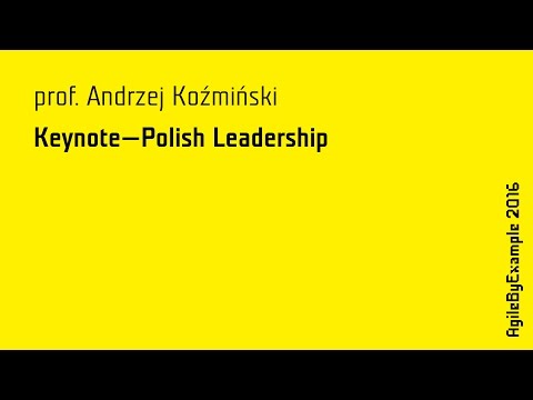 AgileByExample 2016: prof. Andrzej Koźmiński - Keynote: Polish Leadership