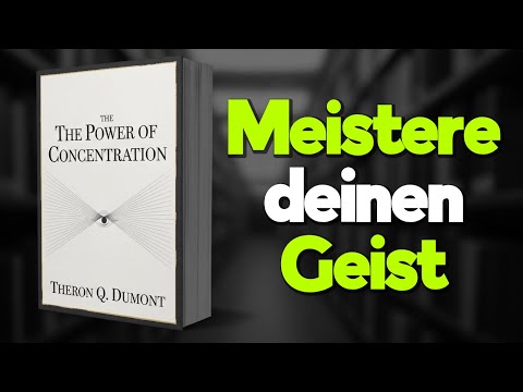 Die Macht der Konzentration | Komplettes Hörbuch von Theron Q. Dumont | Erfolg durch Fokus