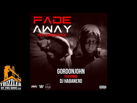 GordonJohn ft. DJ Habanero - Fade Away (Prod. Slimmy On The Beat) [Thizzler.com]