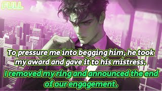 To force me to beg, he gave my award to his mistress. I took off my ring and ended our engagement.