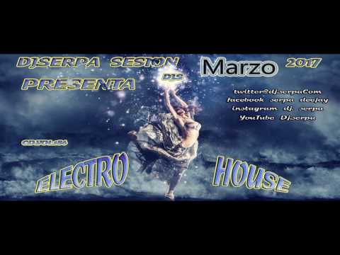 03 DJ.SERPA PRESENTA -  SESION ELECTRO HOUSE MARZO 2017 CD VOL 186