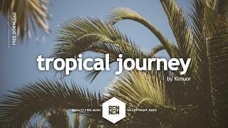 tropical journey - Kimuor | Royalty Free Music No Copyright Background Music For Videos | Uplifting