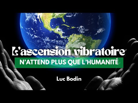 L’ascension vibratoire n’attend plus que l’humanité