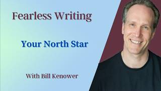 Fearless Writing With Bill Kenower: Your North Star