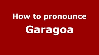 How to pronounce Garagoa