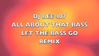 DJ BEE 407 - ALL ABOUT THAT BASS remix Meghan Trainor