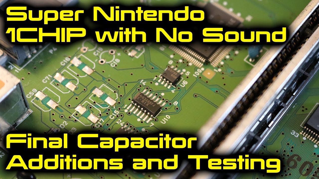 Super Nintendo 1CHIP with No Sound - Part 2 Final Capacitors
