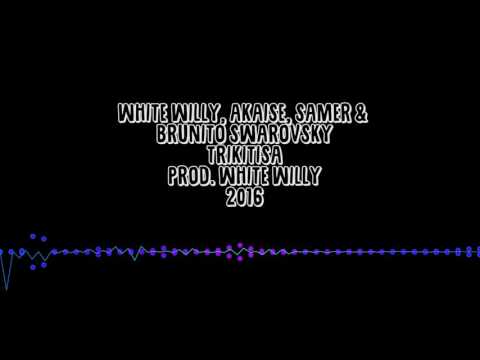 AKAISE  - Trikitisa (ft. WHITE WILLY, SAMER & BRUNITO SWAROVSKI) (PROD. WHITE WILLY)