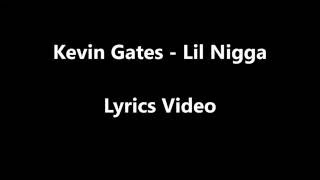 Kevin Gates - Lil Nigga Lyrics Video