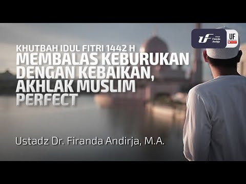 Khutbah Idul Fitri 1442 H – Membalas Keburukan Dengan Kebaikan, Akhlak Muslim Perfect