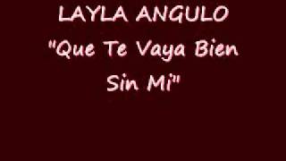 QUE TE VAYA BIEN SIN MI - LAYLA ANGULO