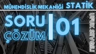 Mühendislik Mekaniği - Statik || Soru Çözüm 1