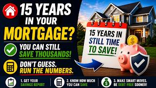 15 YEARS INTO YOUR MORTGAGE? IT'S NOT TOO LATE TO SAVE MONEY