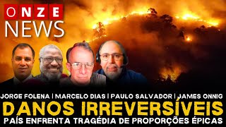 Onze News | Danos irreversíveis: país enfrenta tragédia de proporções épicas