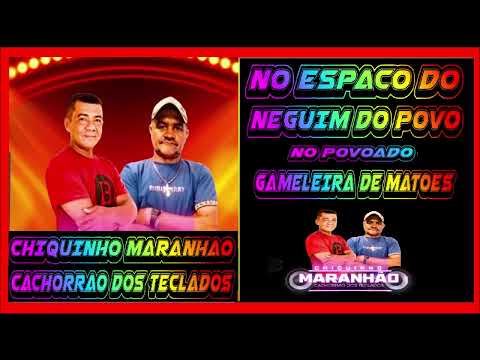 CHIQUINHO MARANHAO  CACHORAO DOS TECLADOS  -  NO POV.GAMELEIRA DE MATOES NO ESPACO DO NEGUIM DO POVO