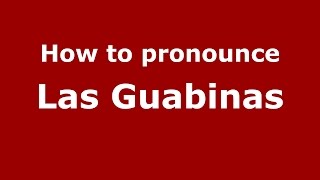 How to pronounce Las Guabinas