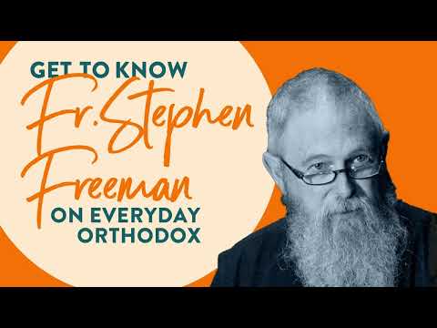 Everyday Orthodox - Get to Know Fr. Stephen Freeman (part 1)