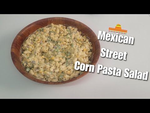How To Make Mexican Street Corn Pasta Salad - 12.2023