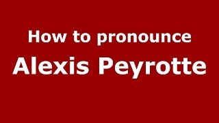 How to pronounce Alexis Peyrotte