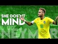 She Doesn't Mind● Neymar JR ● 2019 ♡Skills and Goals in HD